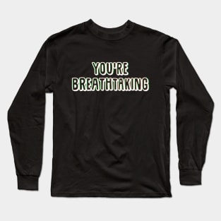 You're Breathtaking. Long Sleeve T-Shirt